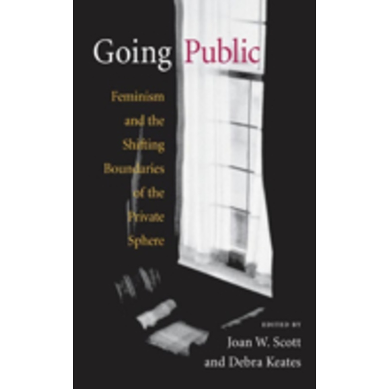 going public: feminism and the shifting boundaries of the private sphere