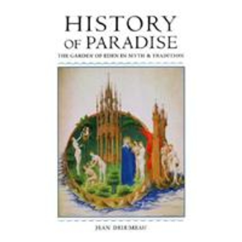 history of paradise: the garden of eden in myth and tradition