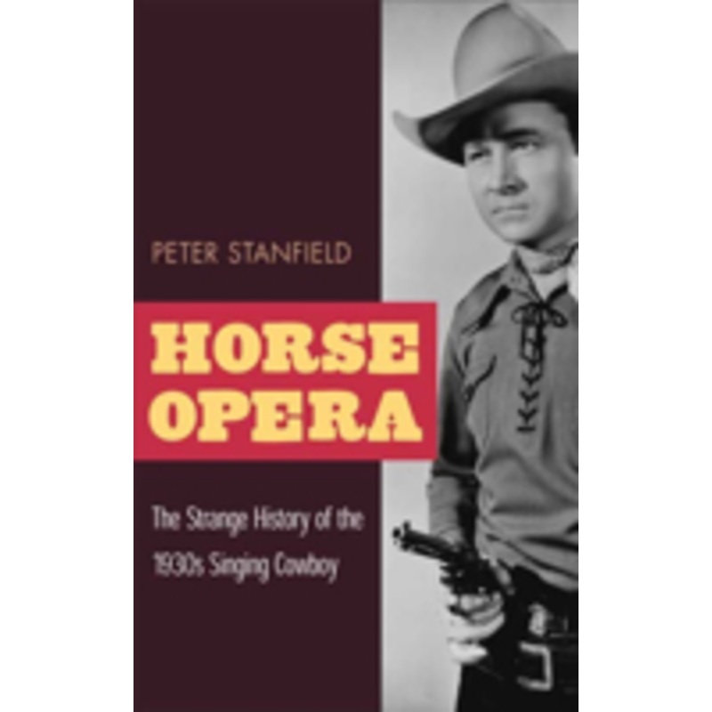 horse opera: the strange history of the 1930s singing cowboy