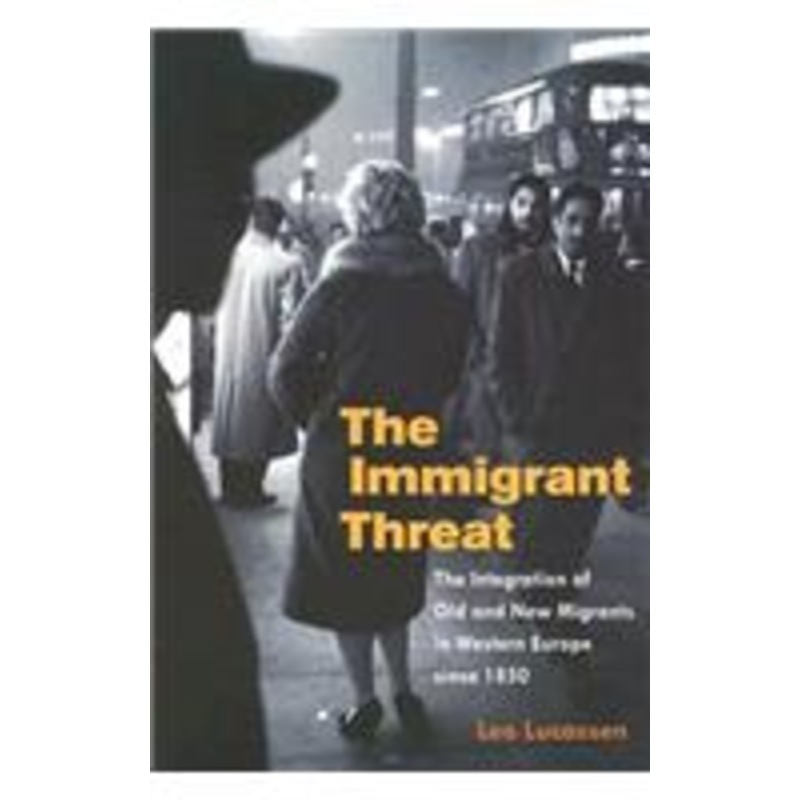 immigrant threat: the integration of old and new migrants in western europe since 1850
