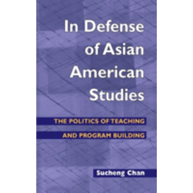 in defense of asian american studies: the politics of teaching and program building