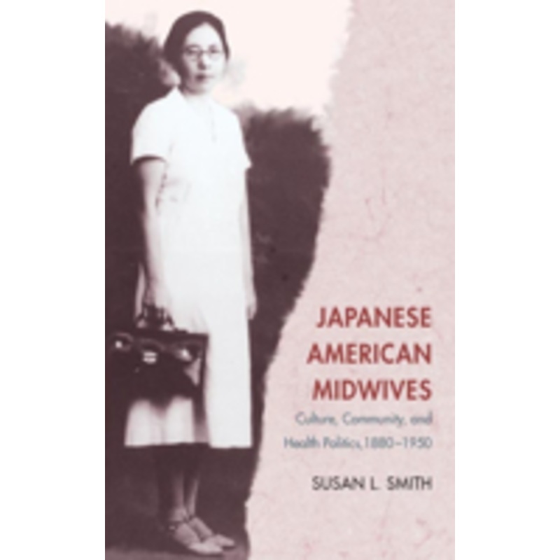 japanese american midwives: culture, community, and health politics, 1880-1950