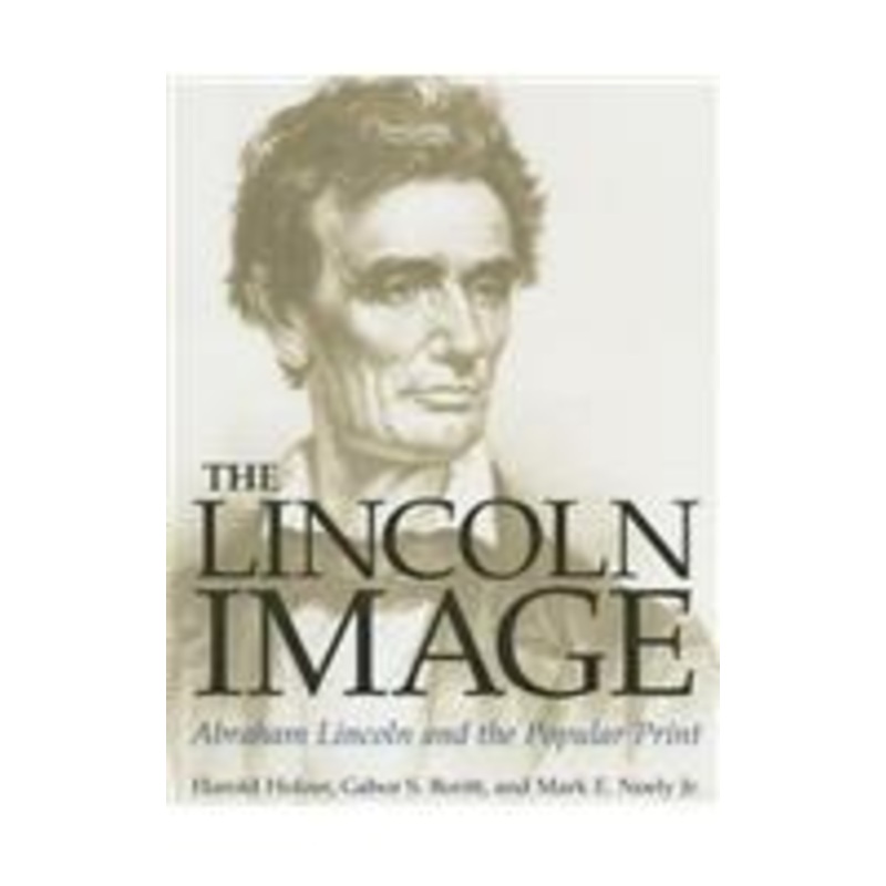 lincoln image: abraham lincoln and the popular print