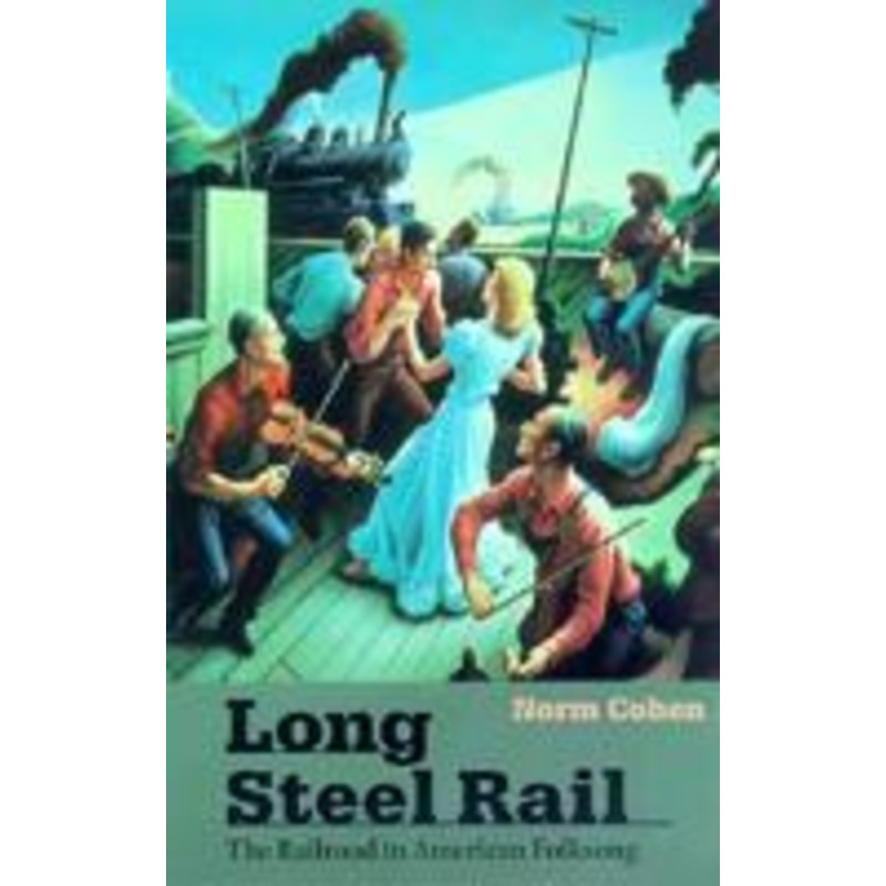 long steel rail: the railroad in american folksong