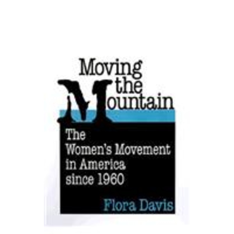 moving the mountain: the women’s movement in america since 1960