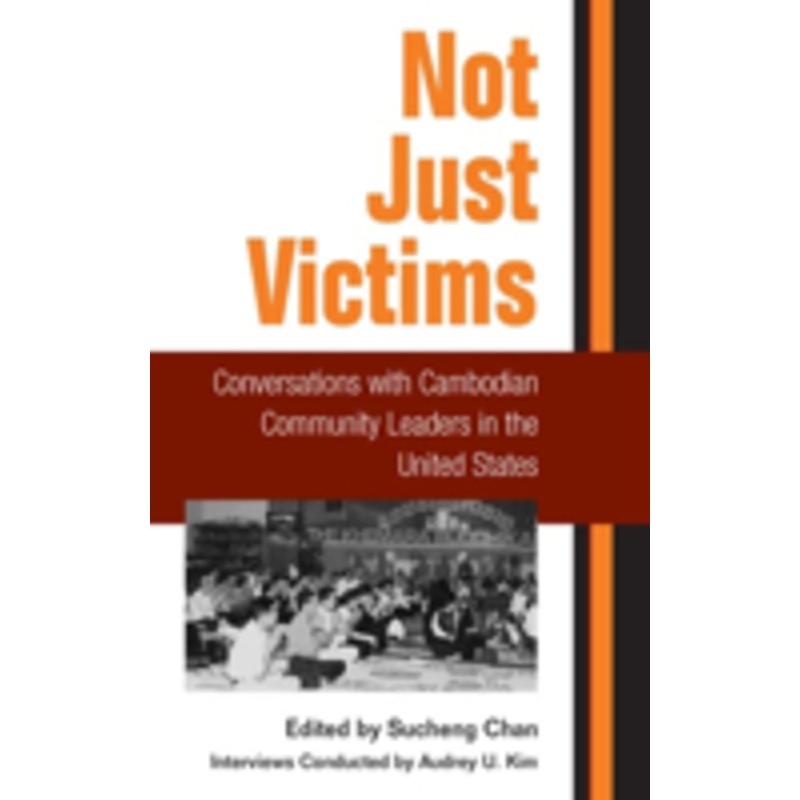 not just victims: conversations with cambodian community leaders in the united states