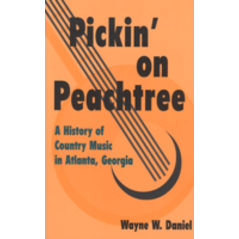 pickin’ on peachtree: a history of country music in atlanta, georgia