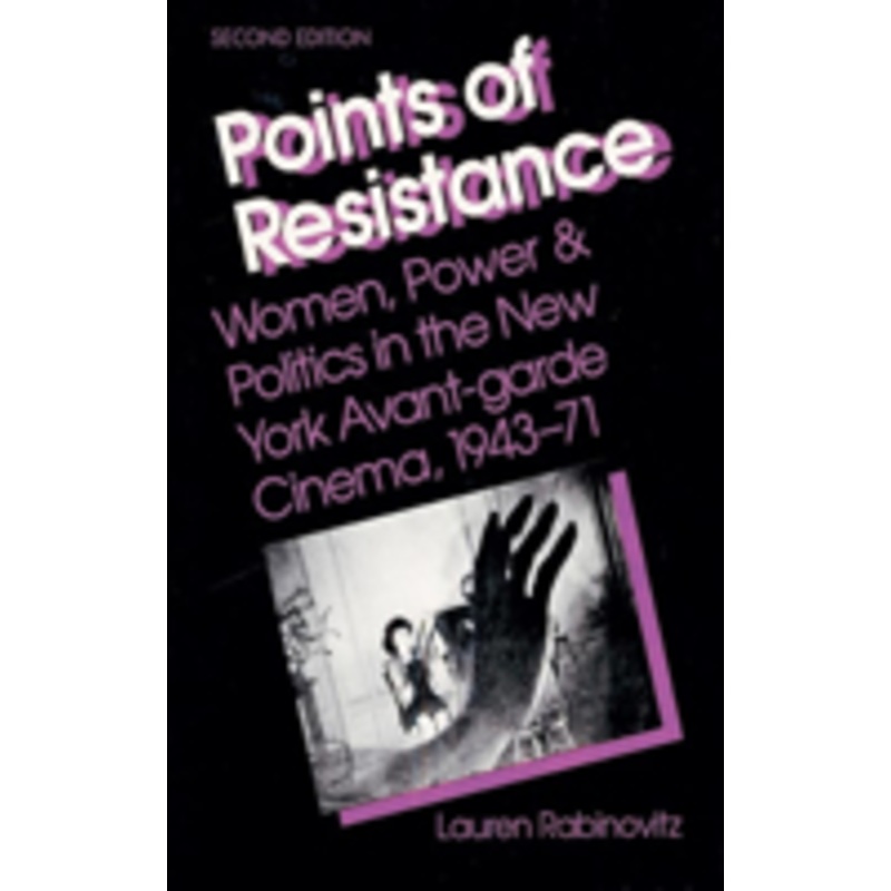 points of resistance: women, power & politics in the new york avant-garde cinema, 1943-71