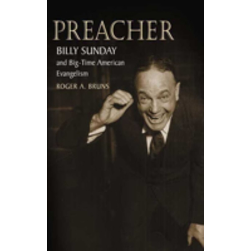 preacher: billy sunday and big-time american evangelism