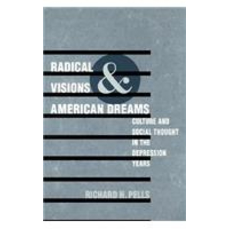 radical visions and american dreams: culture and social thought in the depression years