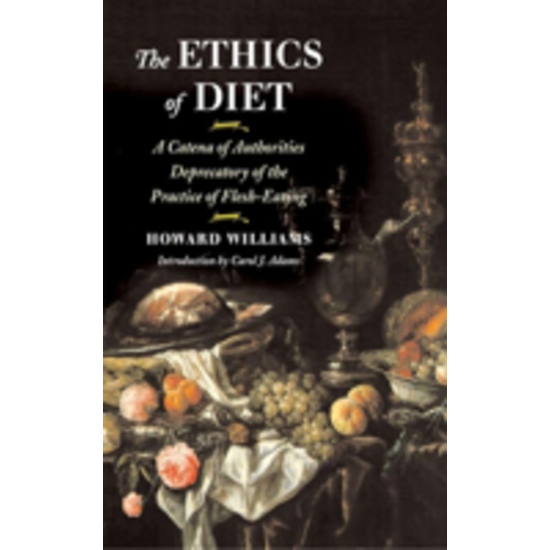 the ethics of diet: a catena of authorities deprecatory of the practice of flesh-eating