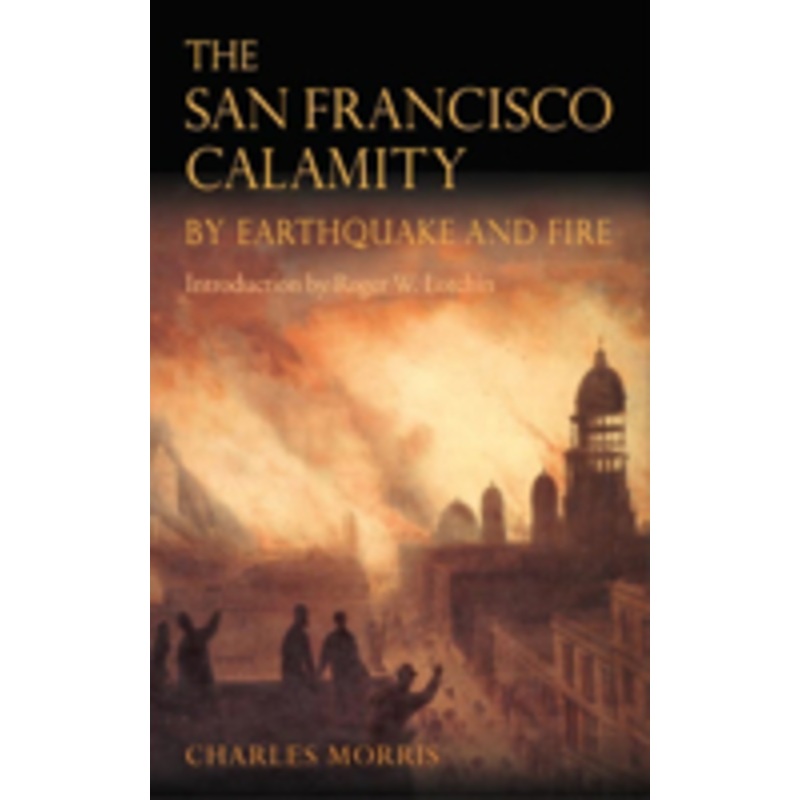 the san francisco calamity by earthquake and fire