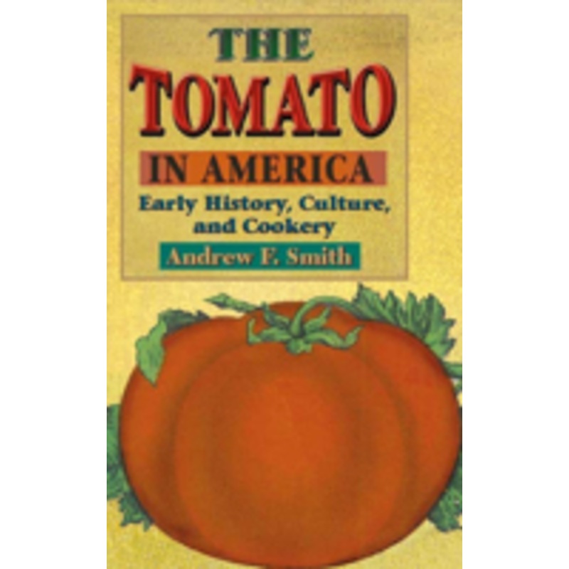 the tomato in america: early history, culture, and cookery
