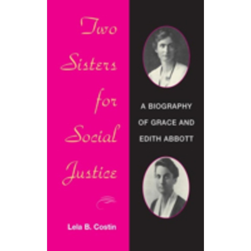 two sisters for social justice: a biography of grace and edith abbott