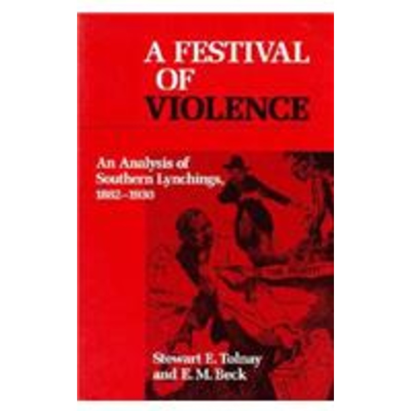 a festival of violence: an analysis of southern lynchings, 1882-1930