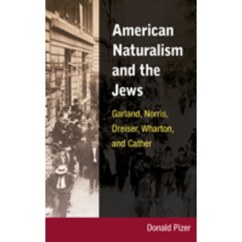 american naturalism and the jews: garland, norris, dreiser, wharton, and cather