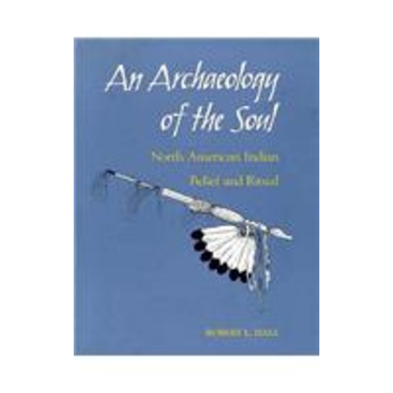 an archaeology of the soul: north american indian belief and ritual