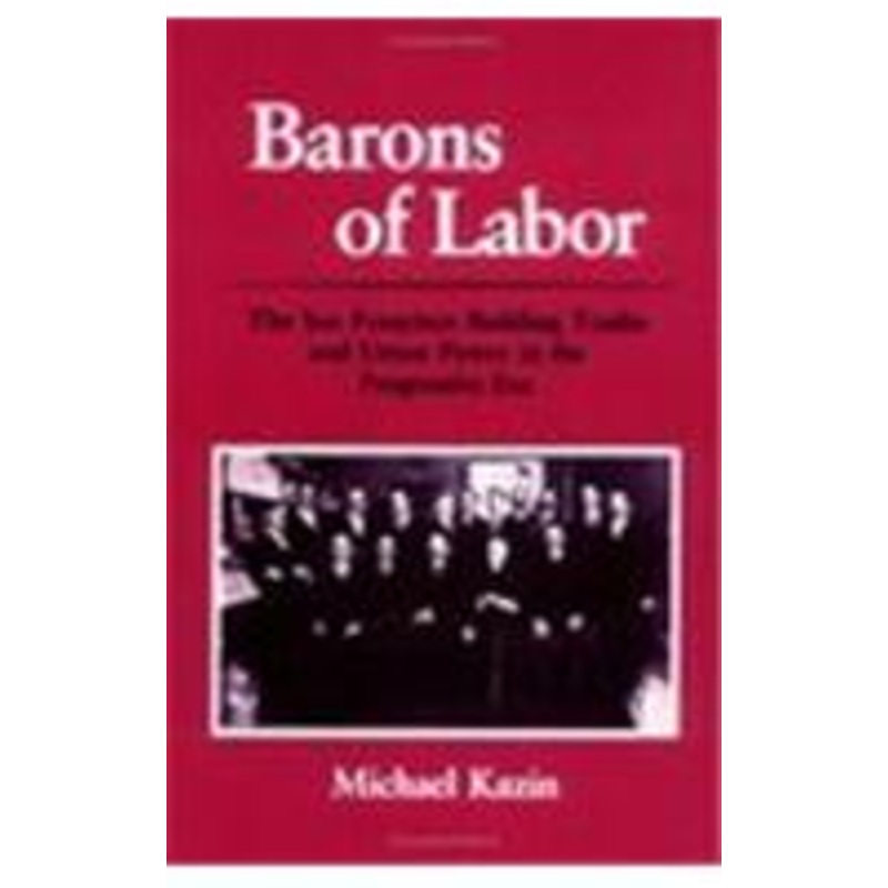 barons of labor: the san francisco building trades and union power in the progressive era