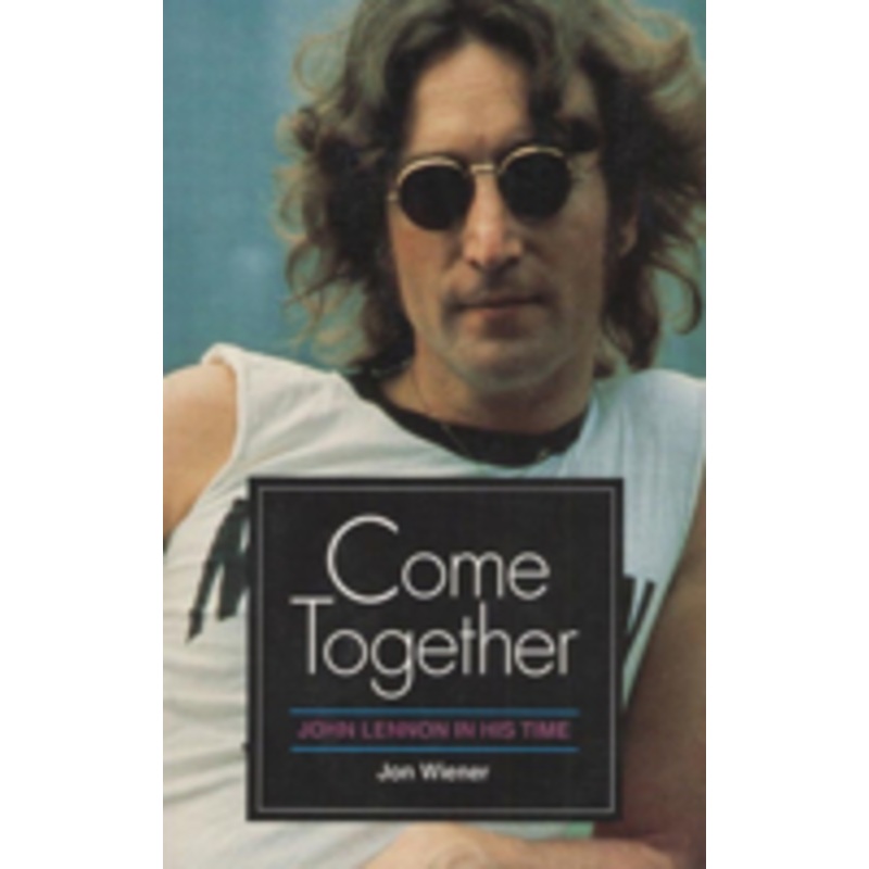come together: john lennon in his time