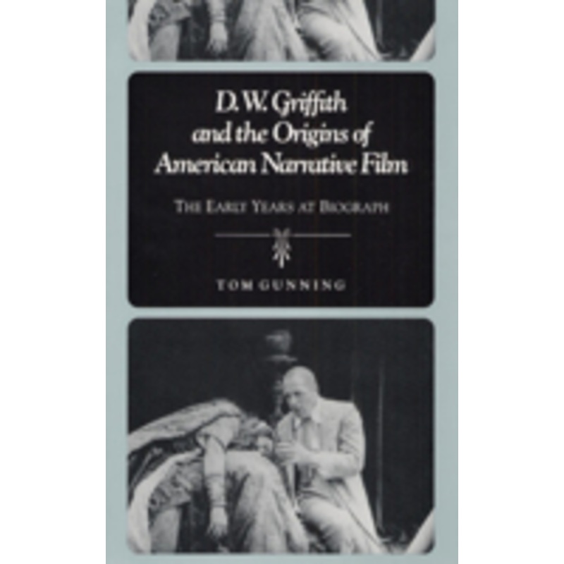 d.w. griffith and the origins of american narrative film: the early years at biograph