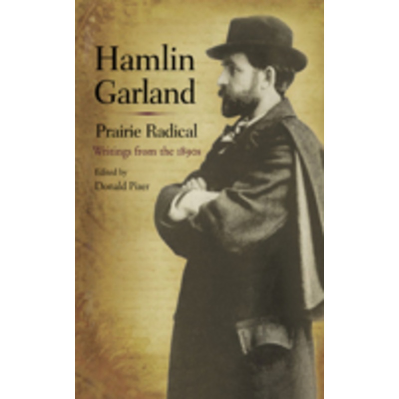 hamlin garland, prairie radical: writings from the 1890s