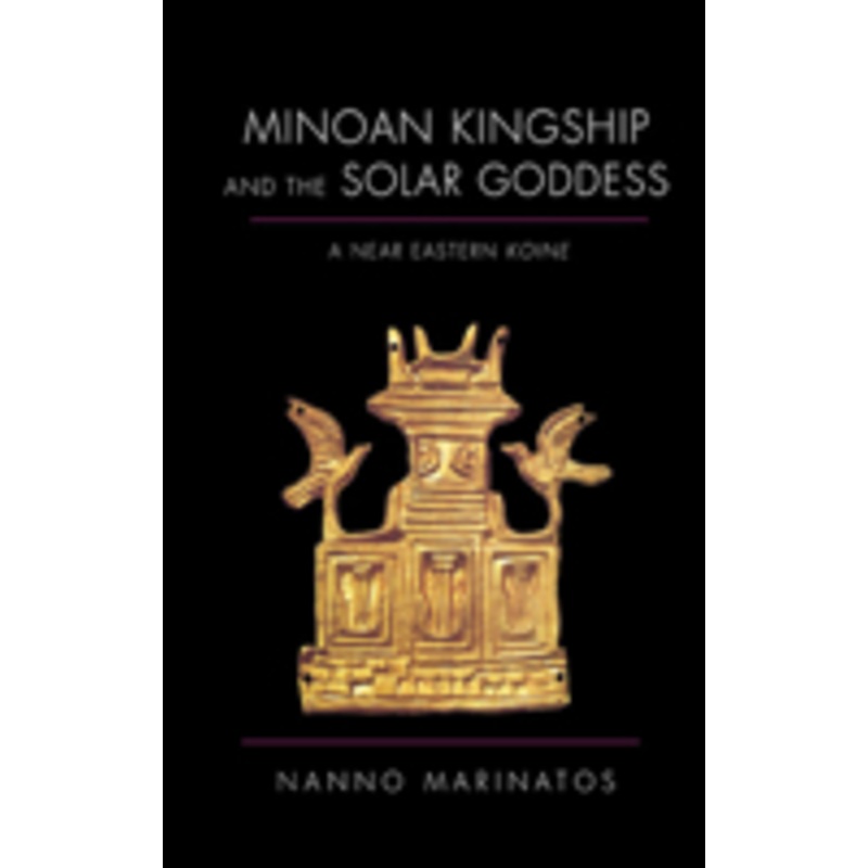 minoan kingship and the solar goddess: a near eastern koine