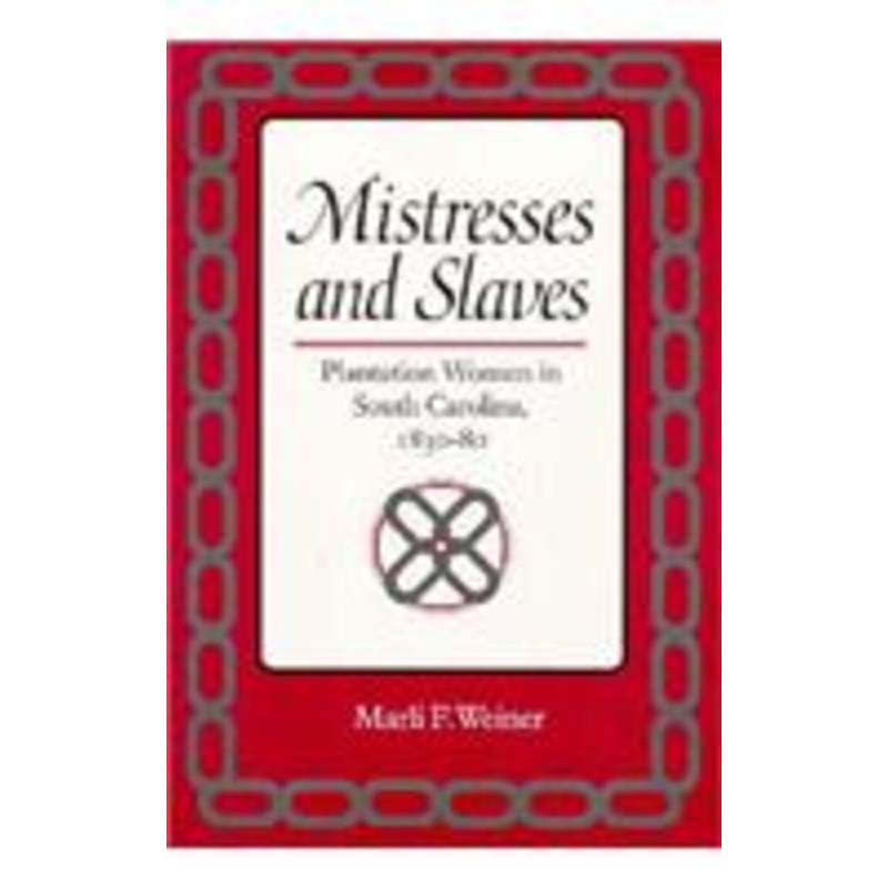 mistresses and slaves: plantation women in south carolina, 1830-80
