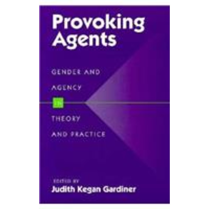 provoking agents: gender and agency in theory and practice