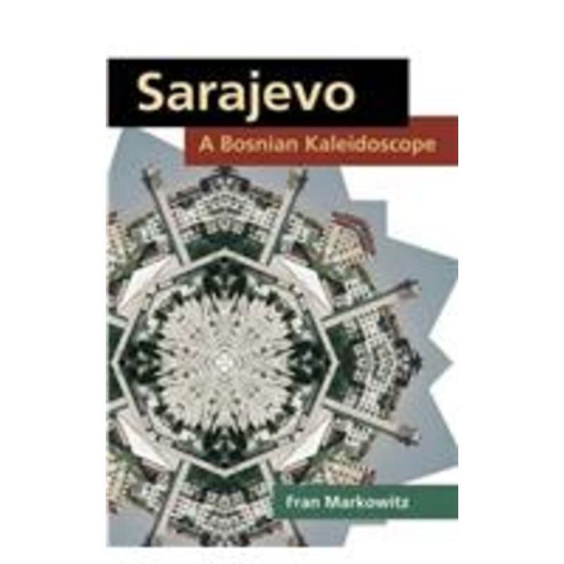 sarajevo: a bosnian kaleidoscope: a bosnian kaleidoscope