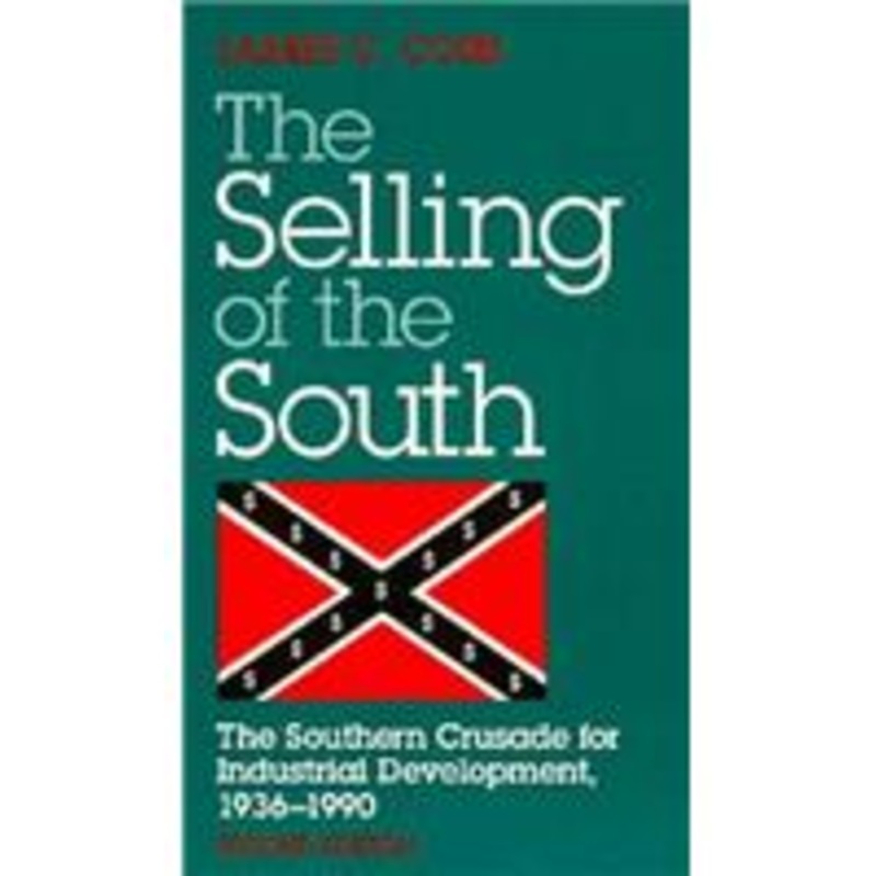 selling of the south: the southern crusade for industrial development, 1936-90