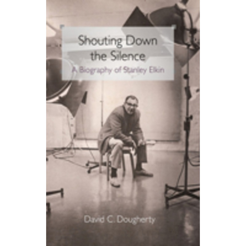 shouting down the silence: a biography of stanley elkin