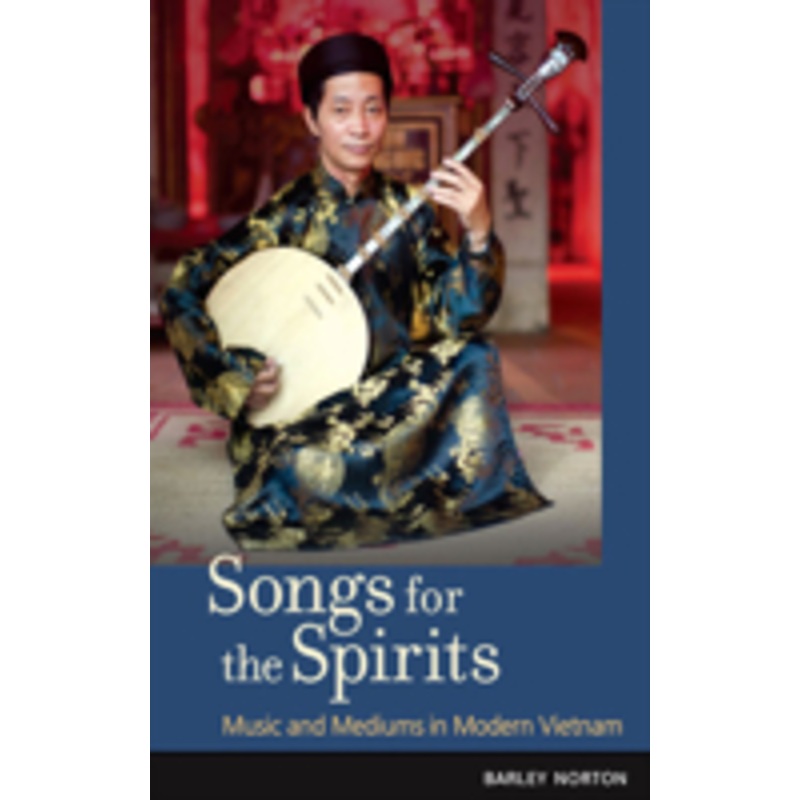 songs for the spirits: music and mediums in modern vietnam