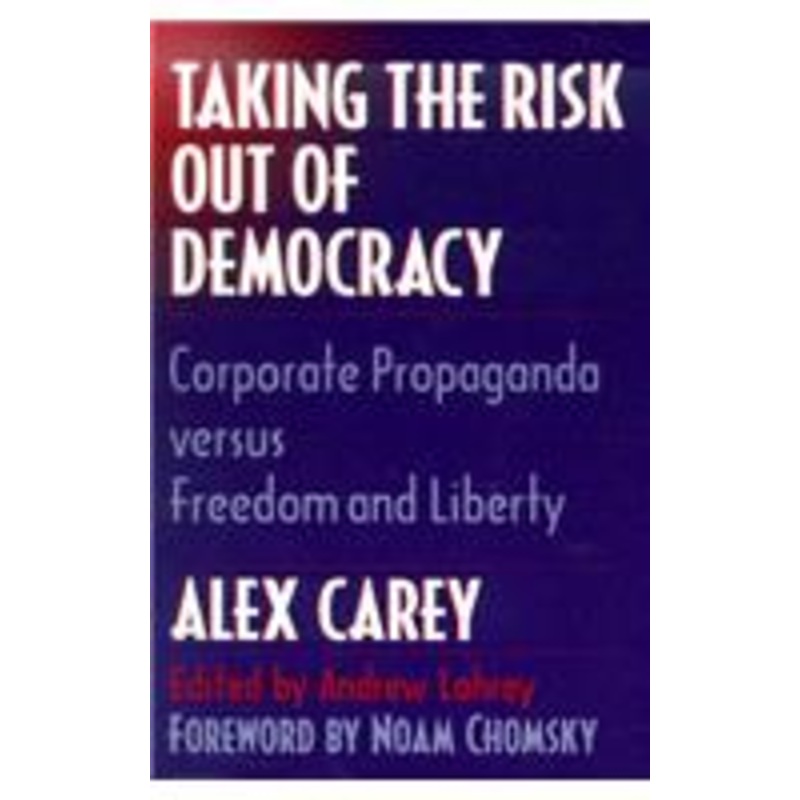 taking the risk out of democracy: corporate propaganda versus freedom and liberty