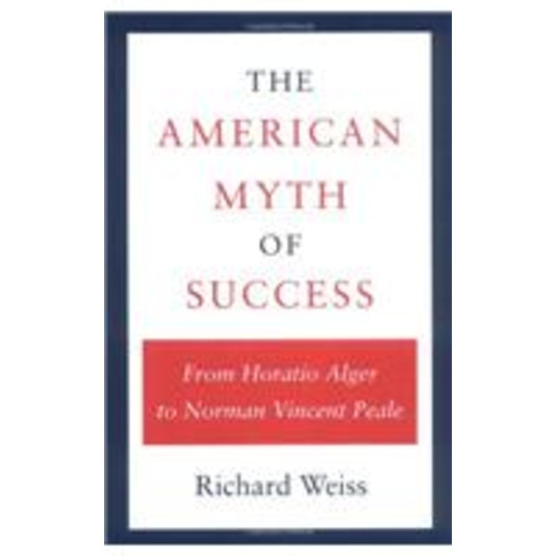 the american myth of success: from horatio alger to norman vincent peale