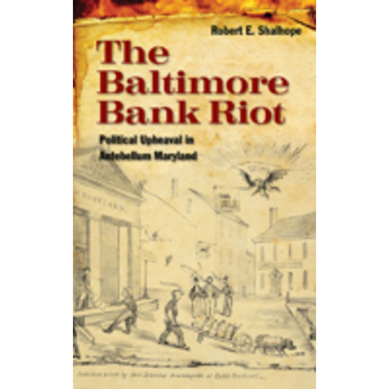 the baltimore bank riot: political upheaval in antebellum maryland