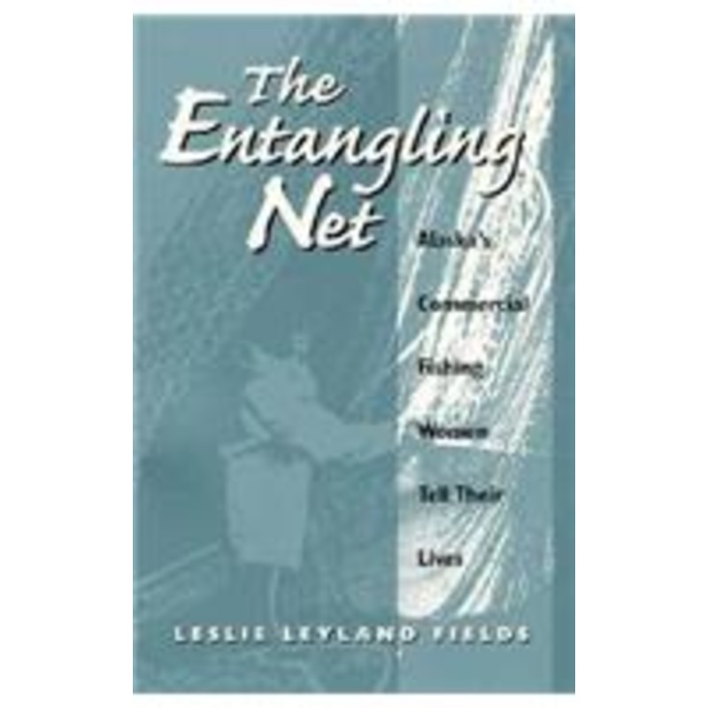 the entangling net: alaska’s commercial fishing women tell their lives