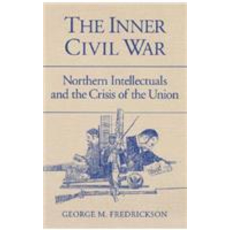 the inner civil war: northern intellectuals and the crisis of the union