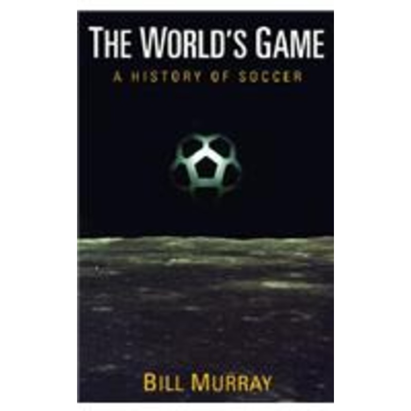 the world’s game: a history of soccer