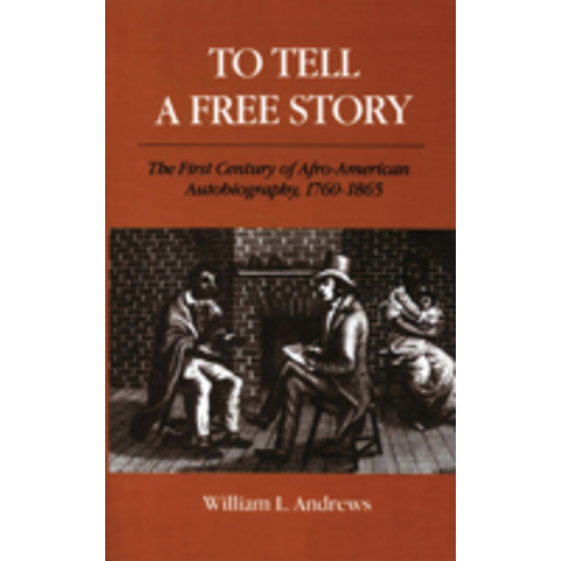 to tell a free story: the first century of afro-american autobiography, 1760-1865