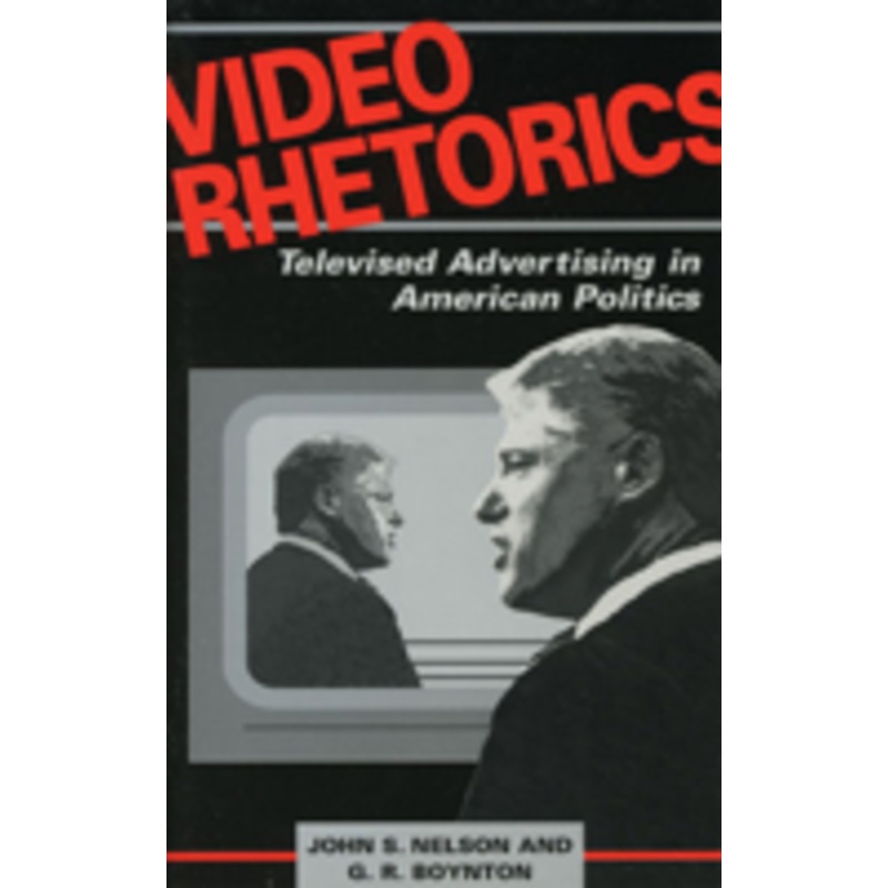video rhetorics: televised advertising in american politics