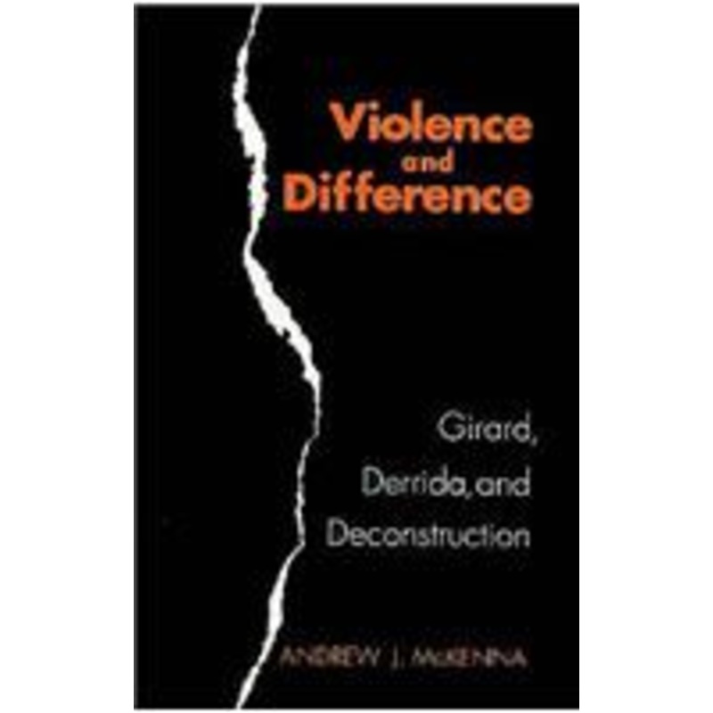 violence and difference: girard, derrida, and deconstruction