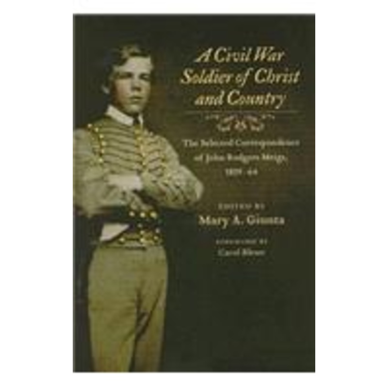 a civil war soldier of christ and country: the selected correspondence of john rodgers meigs, 1859-64