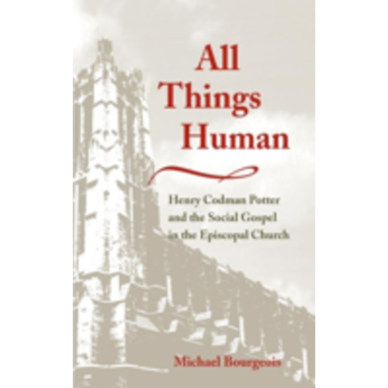 all things human: henry codman potter and the social gospel in the episcopal church