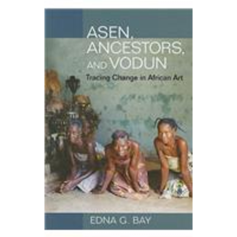 asen, ancestors, and vodun: tracing change in african art