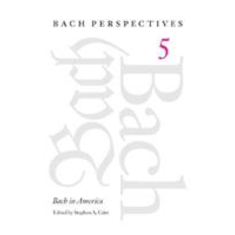 bach perspectives, volume 5: bach in america