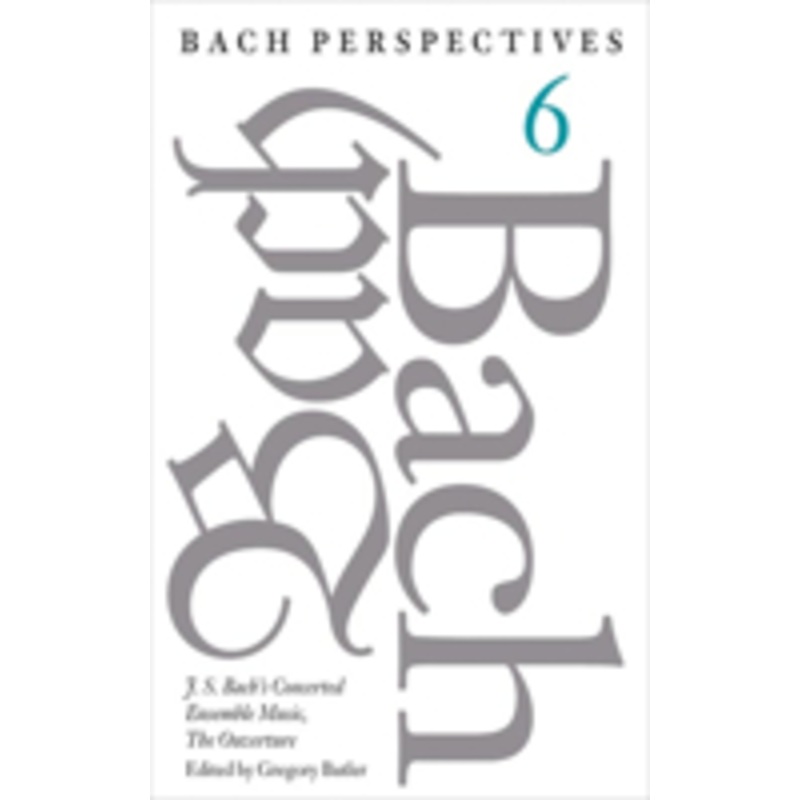 bach perspectives, volume 6: j. s. bach’s concerted ensemble music, the ouverture