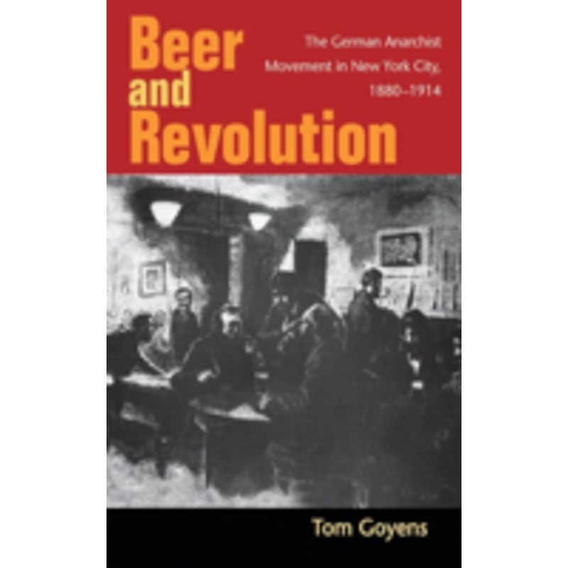 beer and revolution: the german anarchist movement in new york city, 1880-1914
