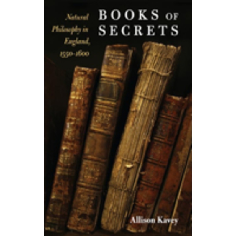 books of secrets: natural philosophy in england, 1550-1600