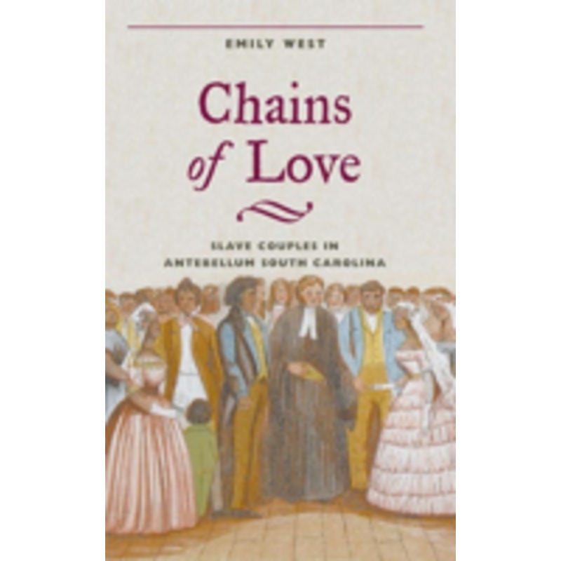 chains of love: slave couples in antebellum south carolina