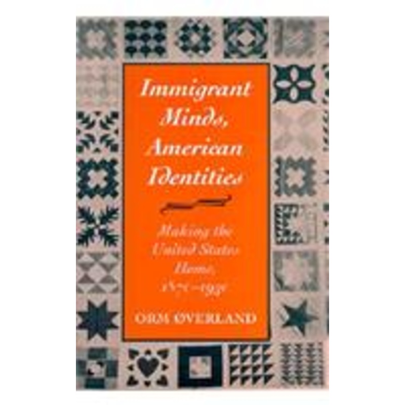 immigrant minds, american identities: making the united states home, 1870-1930